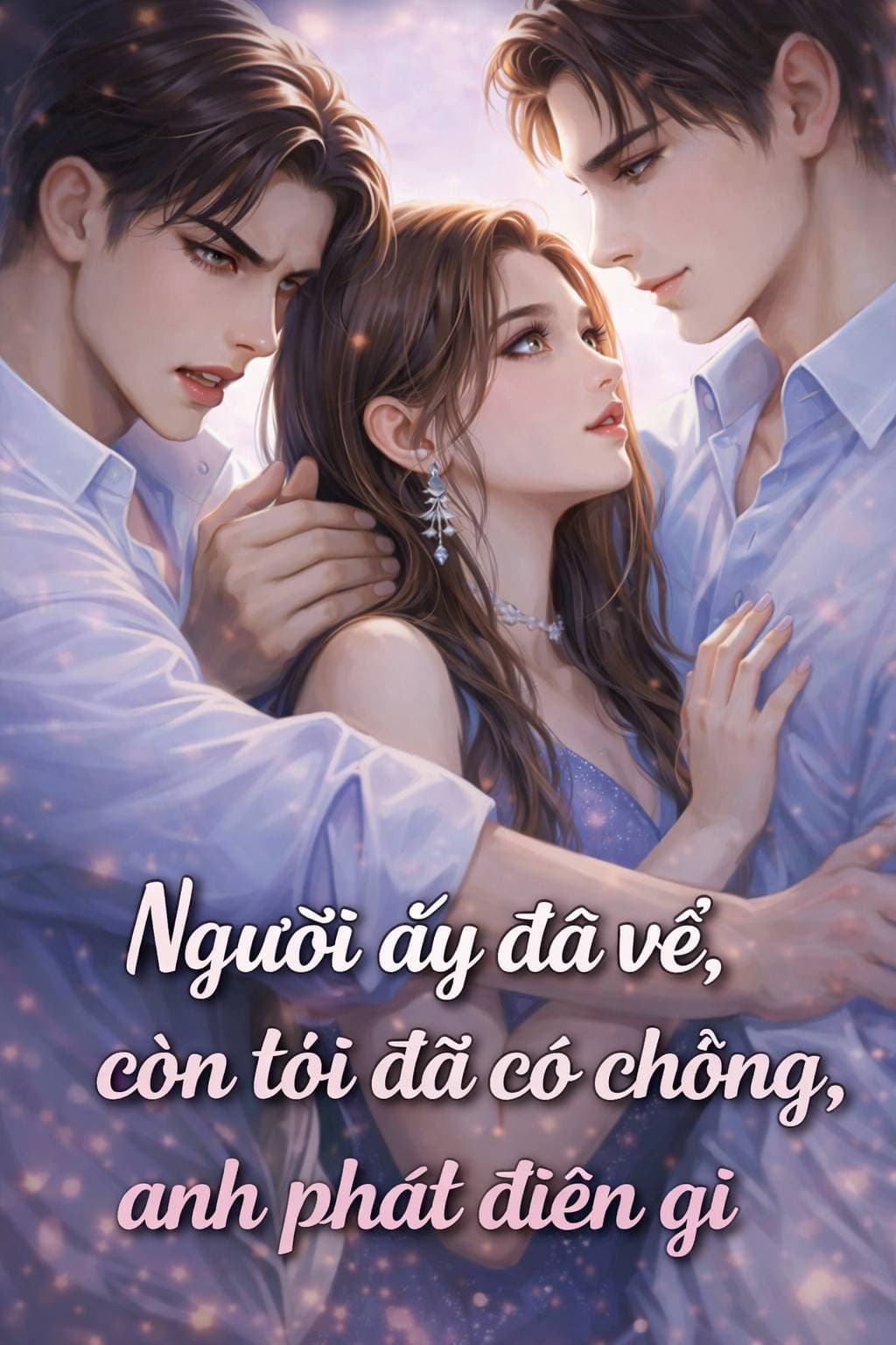 Người ấy đã về, còn tôi đã có chồng, anh phát điên gì chương 3